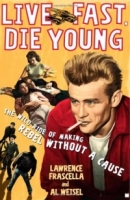 Live Fast, Die Young : The Wild Ride of Making Rebel Without a Cause артикул 4127c.